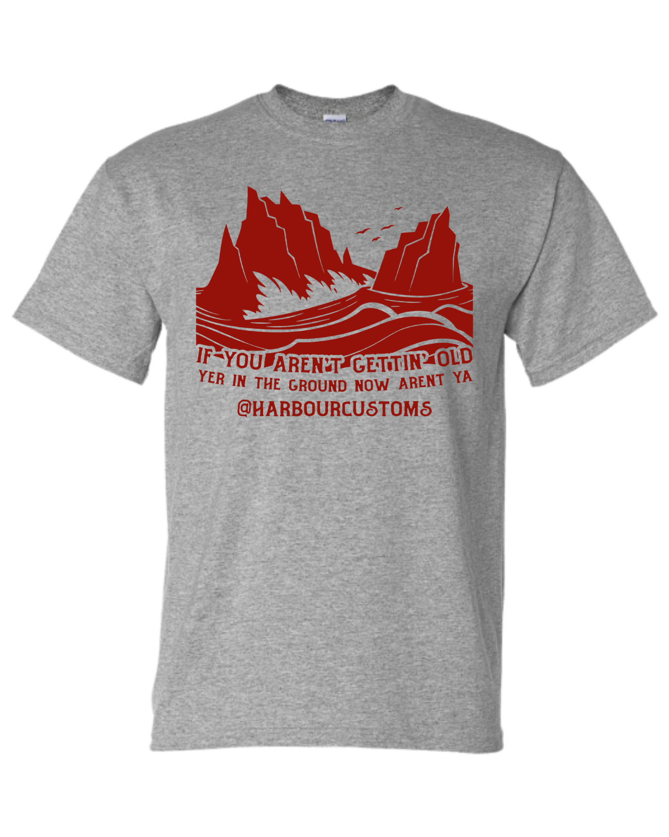 Harbour Customs Tshirt - If You Aren't Getting Old