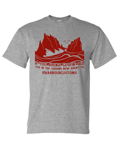 Harbour Customs Tshirt - If You Aren't Getting Old