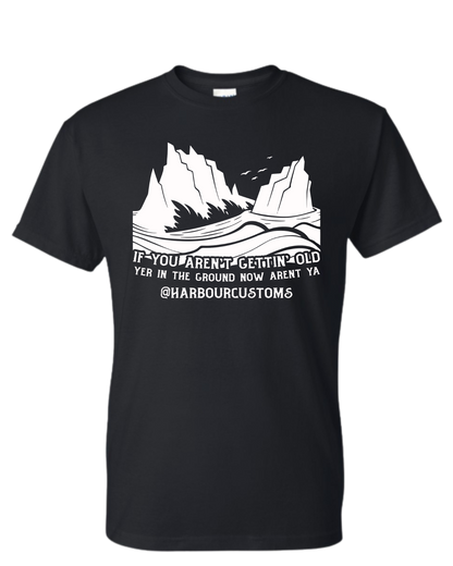 Harbour Customs Tshirt - If You Aren't Getting Old
