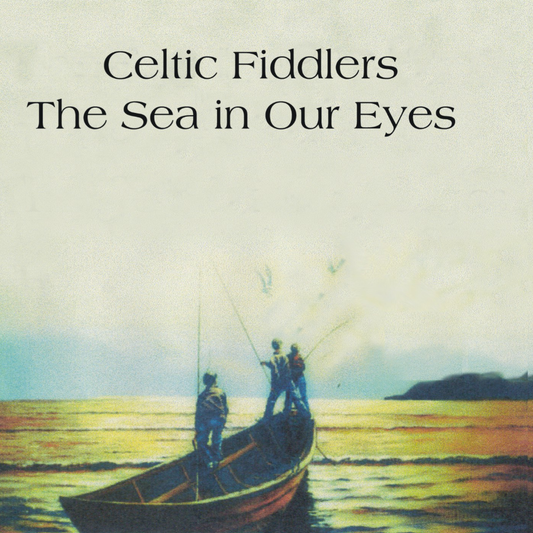 The Celtic Fiddlers - The Sea In Our Eyes (CD)